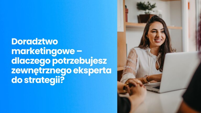 Doradztwo marketingowe – dlaczego potrzebujesz zewnętrznego eksperta do strategii?